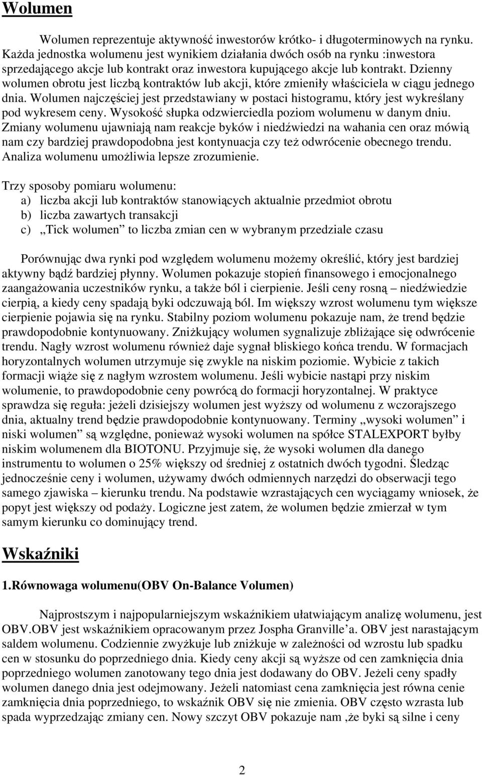 Dzienny wolumen obrotu jest liczbą kontraktów lub akcji, które zmieniły właściciela w ciągu jednego dnia.