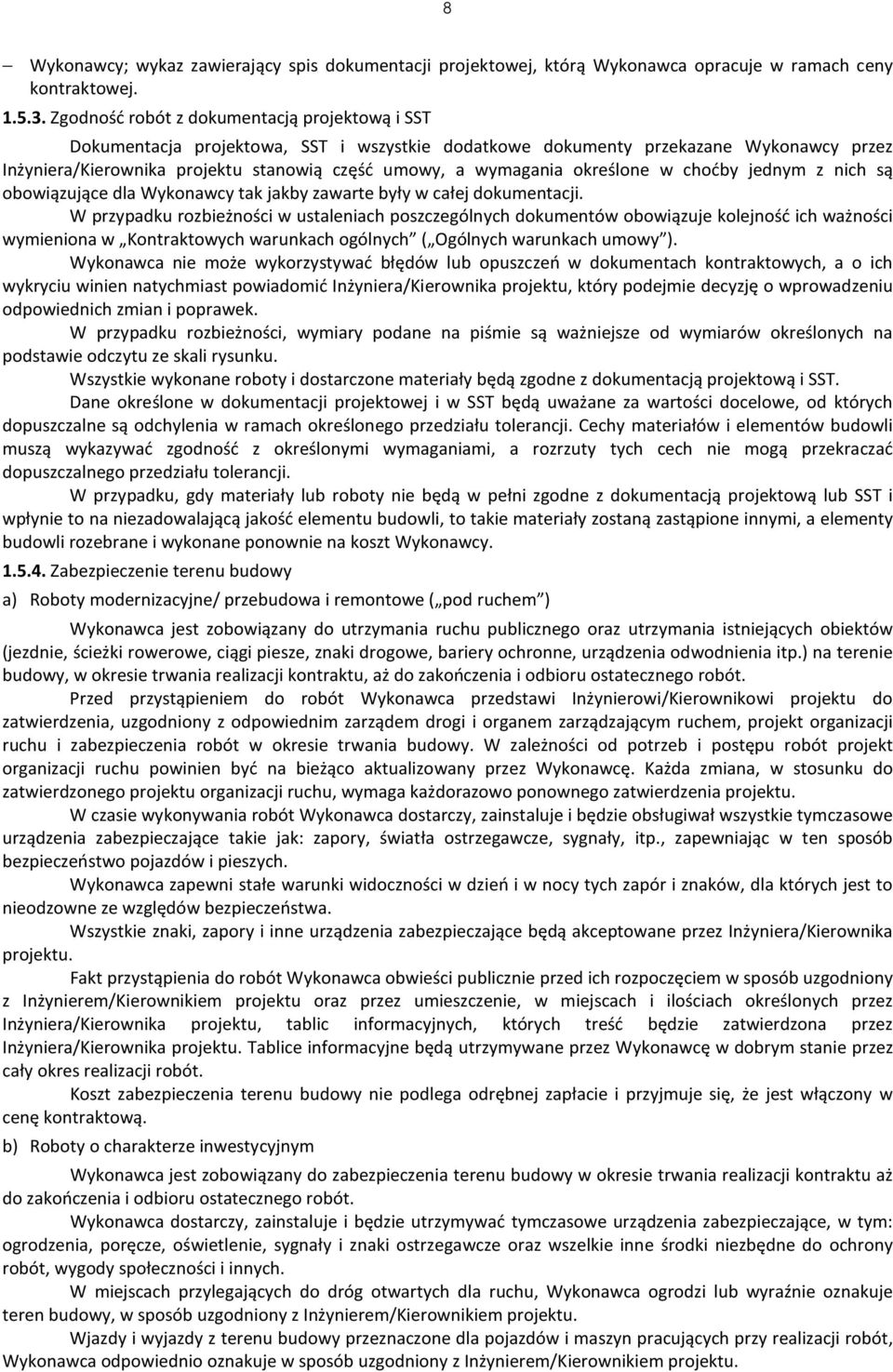 określone w choćby jednym z nich są obowiązujące dla Wykonawcy tak jakby zawarte były w całej dokumentacji.