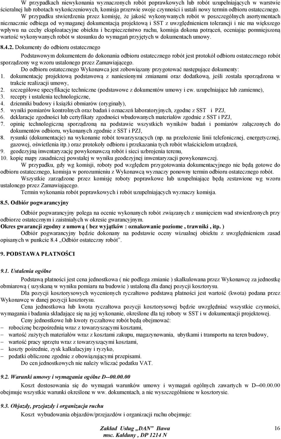 W przypadku stwierdzenia przez komisję, że jakość wykonywanych robót w poszczególnych asortymentach nieznacznie odbiega od wymaganej dokumentacją projektową i SST z uwzględnieniem tolerancji i nie ma