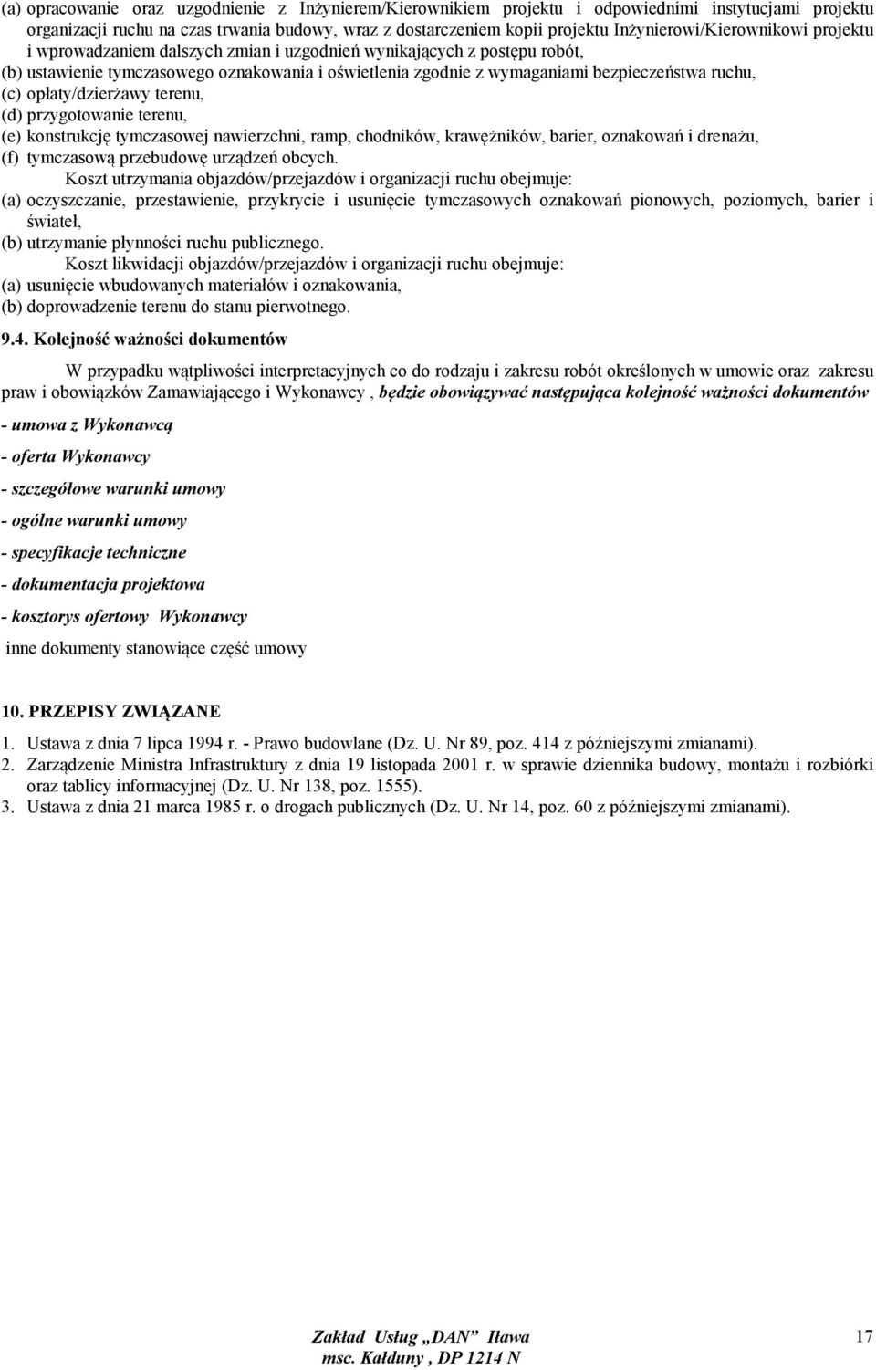 ruchu, (c) opłaty/dzierżawy terenu, (d) przygotowanie terenu, (e) konstrukcję tymczasowej nawierzchni, ramp, chodników, krawężników, barier, oznakowań i drenażu, (f) tymczasową przebudowę urządzeń