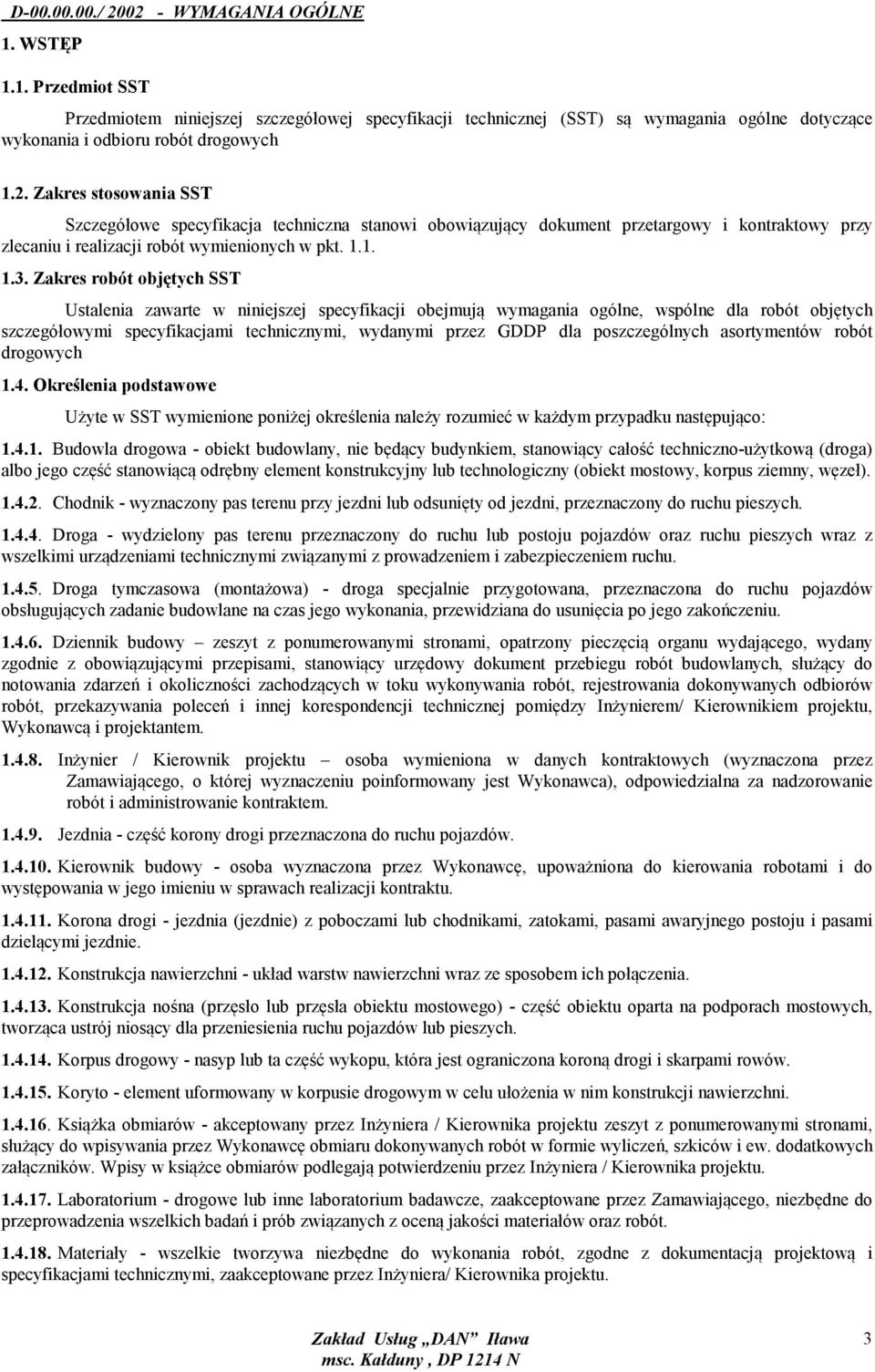 Zakres robót objętych SST Ustalenia zawarte w niniejszej specyfikacji obejmują wymagania ogólne, wspólne dla robót objętych szczegółowymi specyfikacjami technicznymi, wydanymi przez GDDP dla