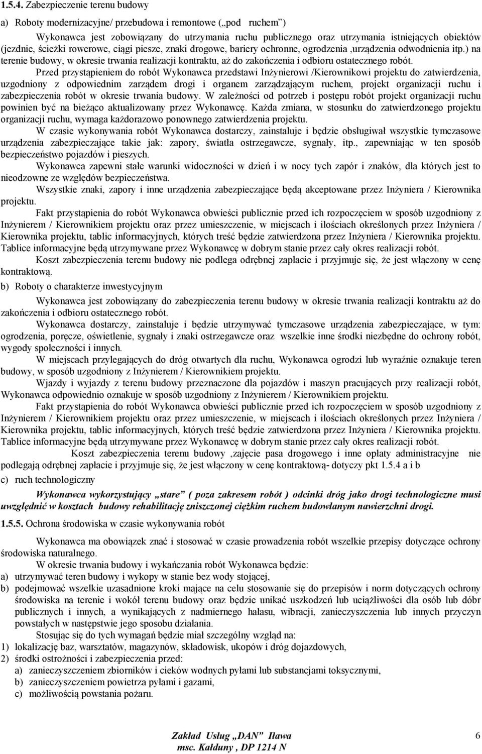 ścieżki rowerowe, ciągi piesze, znaki drogowe, bariery ochronne, ogrodzenia,urządzenia odwodnienia itp.
