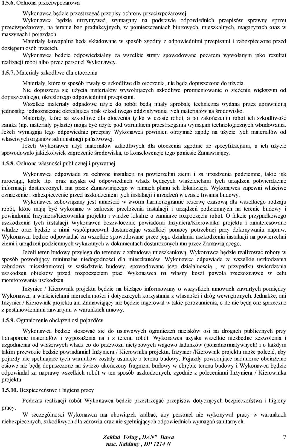 maszynach i pojazdach. Materiały łatwopalne będą składowane w sposób zgodny z odpowiednimi przepisami i zabezpieczone przed dostępem osób trzecich.