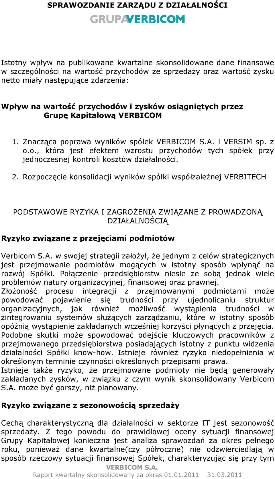 2. Rozpoczęcie konsolidacji wyników spółki współzaleŝnej VERBITECH PODSTAW