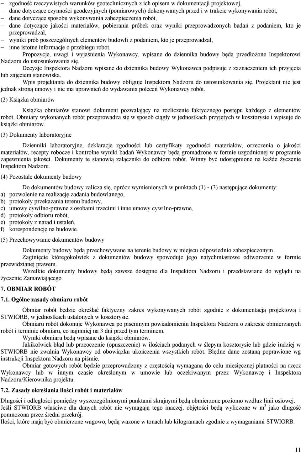 poszczególnych elementów budowli z podaniem, kto je przeprowadzał, inne istotne informacje o przebiegu robót.