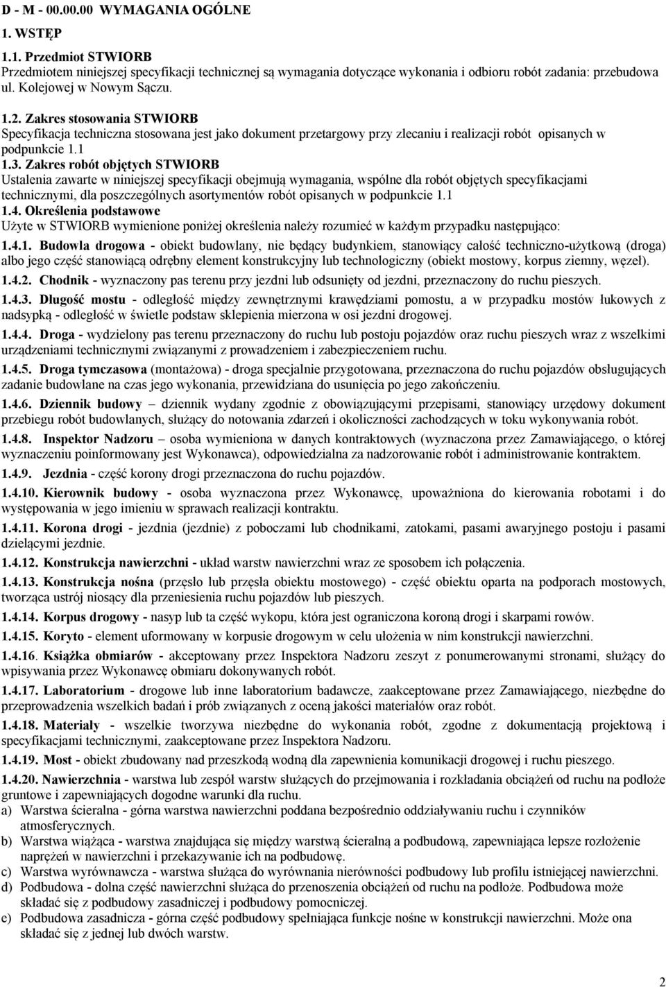 Zakres robót objętych STWIORB Ustalenia zawarte w niniejszej specyfikacji obejmują wymagania, wspólne dla robót objętych specyfikacjami technicznymi, dla poszczególnych asortymentów robót opisanych w