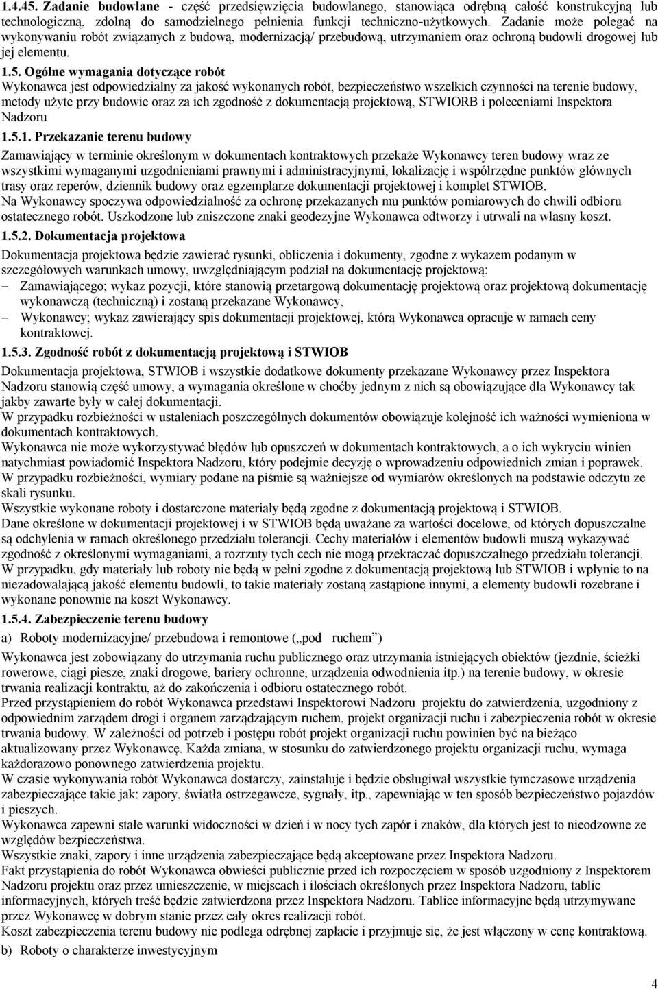 Ogólne wymagania dotyczące robót Wykonawca jest odpowiedzialny za jakość wykonanych robót, bezpieczeństwo wszelkich czynności na terenie budowy, metody użyte przy budowie oraz za ich zgodność z