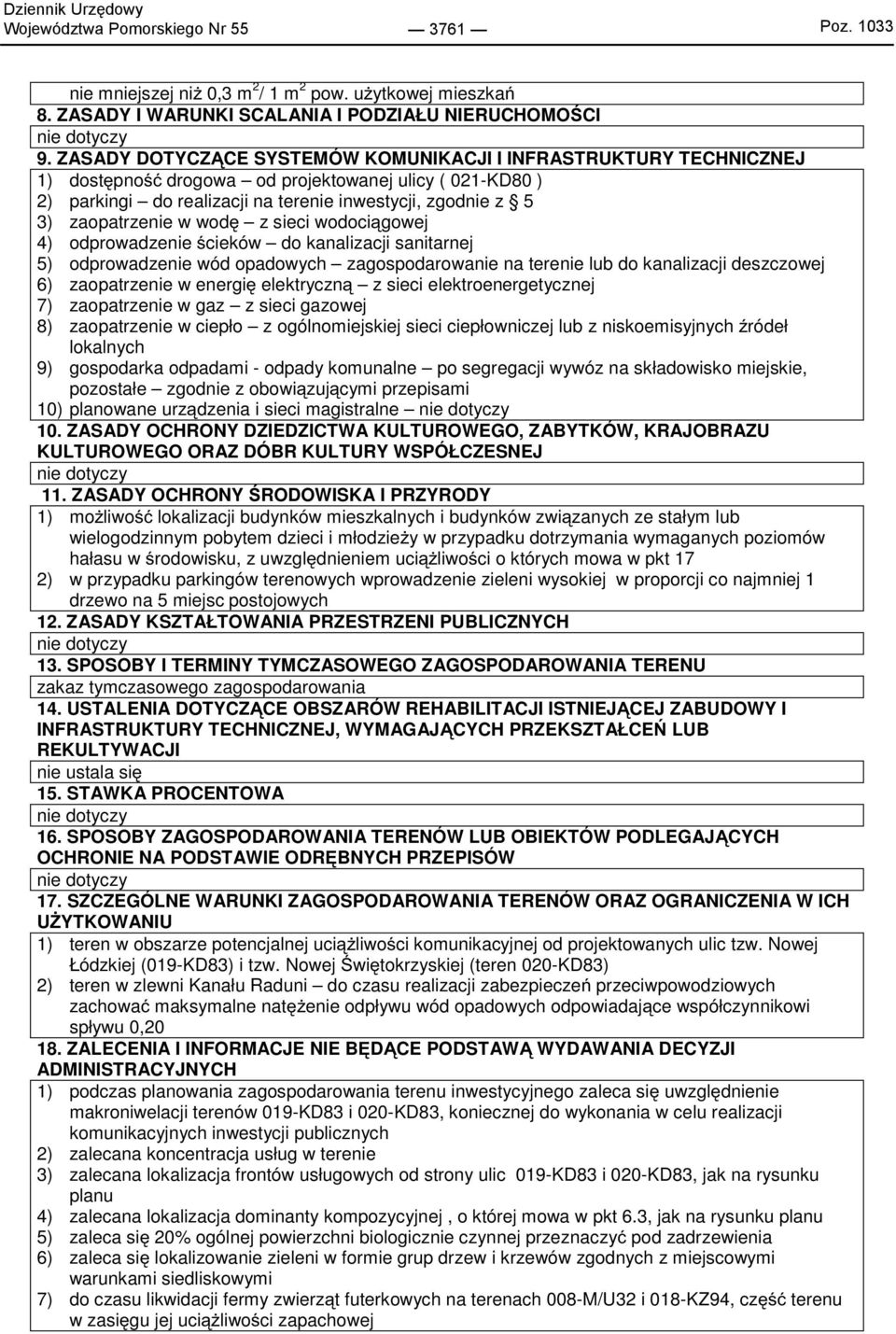zaopatrzenie w wodę z sieci wodociągowej 4) odprowadzenie ścieków do kanalizacji sanitarnej 5) odprowadzenie wód opadowych zagospodarowanie na terenie lub do kanalizacji deszczowej 6) zaopatrzenie w