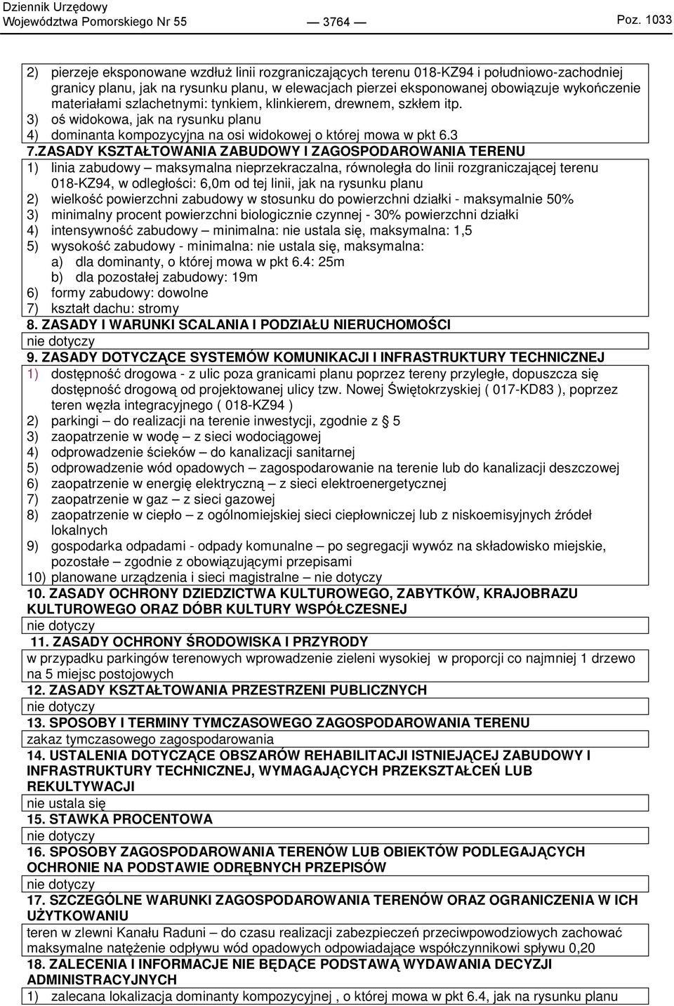 materiałami szlachetnymi: tynkiem, klinkierem, drewnem, szkłem itp. 3) oś widokowa, jak na rysunku planu 4) dominanta kompozycyjna na osi widokowej o której mowa w pkt 6.3 7.