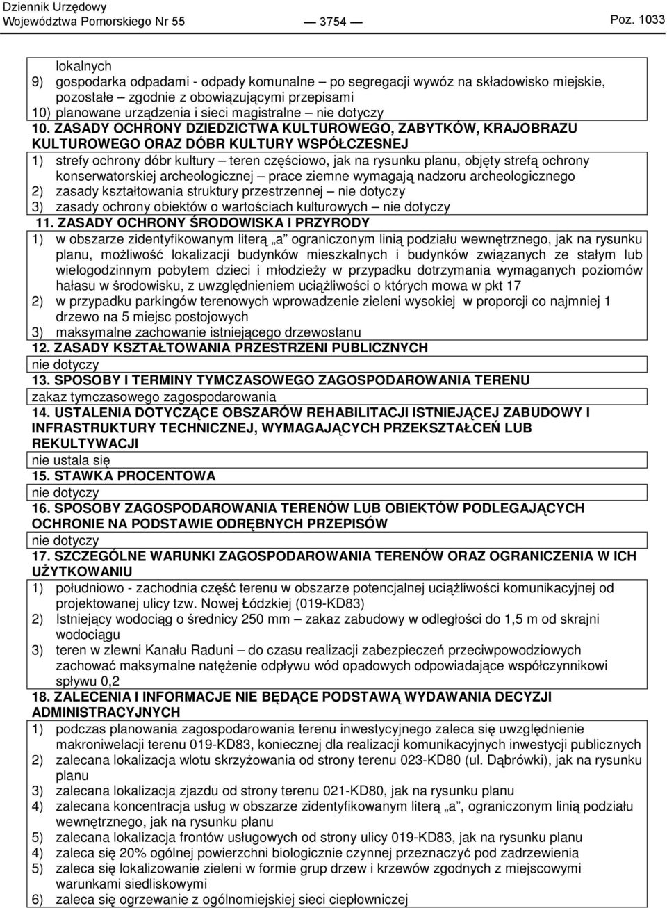 ZASADY OCHRONY DZIEDZICTWA KULTUROWEGO, ZABYTKÓW, KRAJOBRAZU 1) strefy ochrony dóbr kultury teren częściowo, jak na rysunku planu, objęty strefą ochrony konserwatorskiej archeologicznej prace ziemne