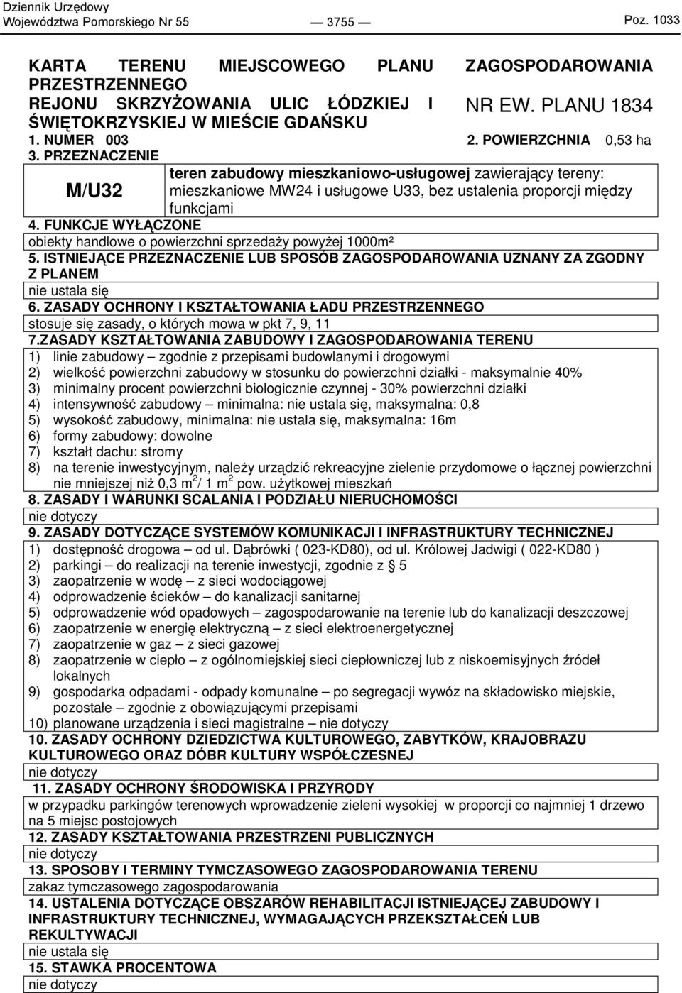 FUNKCJE WYŁĄCZONE obiekty handlowe o powierzchni sprzedaży powyżej 1000m² 5. ISTNIEJĄCE PRZEZNACZENIE LUB SPOSÓB ZAGOSPODAROWANIA UZNANY ZA ZGODNY Z PLANEM 6.