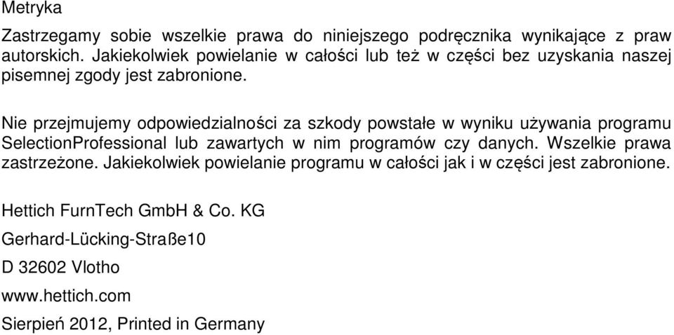 Nie przejmujemy odpowiedzialności za szkody powstałe w wyniku używania programu SelectionProfessional lub zawartych w nim programów czy danych.