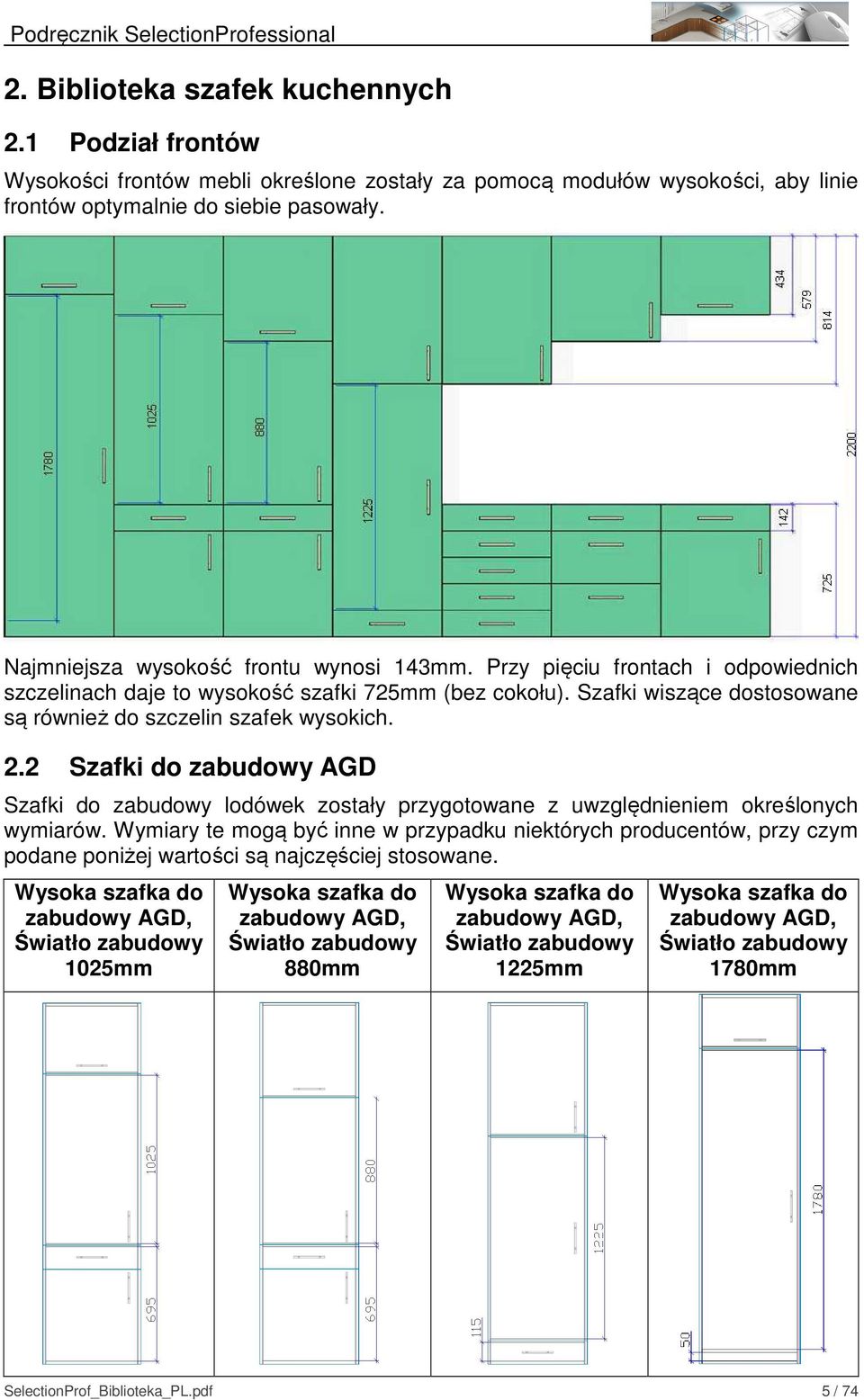 2.2 Szafki do zabudowy AGD Szafki do zabudowy lodówek zostały przygotowane z uwzględnieniem określonych wymiarów.
