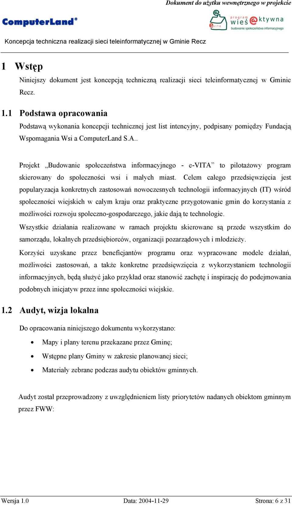 . Projekt Budowanie społeczeństwa informacyjnego - e-vita to pilotażowy program skierowany do społeczności wsi i małych miast.