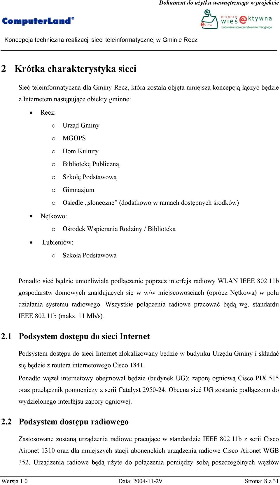 Podstawowa Ponadto sieć będzie umożliwiała podłączenie poprzez interfejs radiowy WLAN IEEE 802.