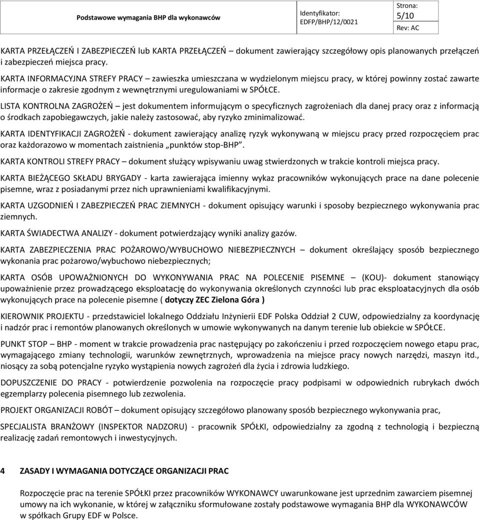 LISTA KONTROLNA ZAGROŻEŃ jest dokumentem informującym o specyficznych zagrożeniach dla danej pracy oraz z informacją o środkach zapobiegawczych, jakie należy zastosować, aby ryzyko zminimalizować.