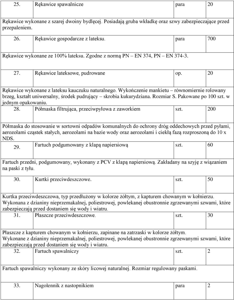 Wykończenie mankietu równomiernie rolowany brzeg, kształt uniwersalny, środek pudrujący skrobia kukurydziana. Rozmiar S. Pakowane po 100 szt. w jednym opakowaniu. 28.