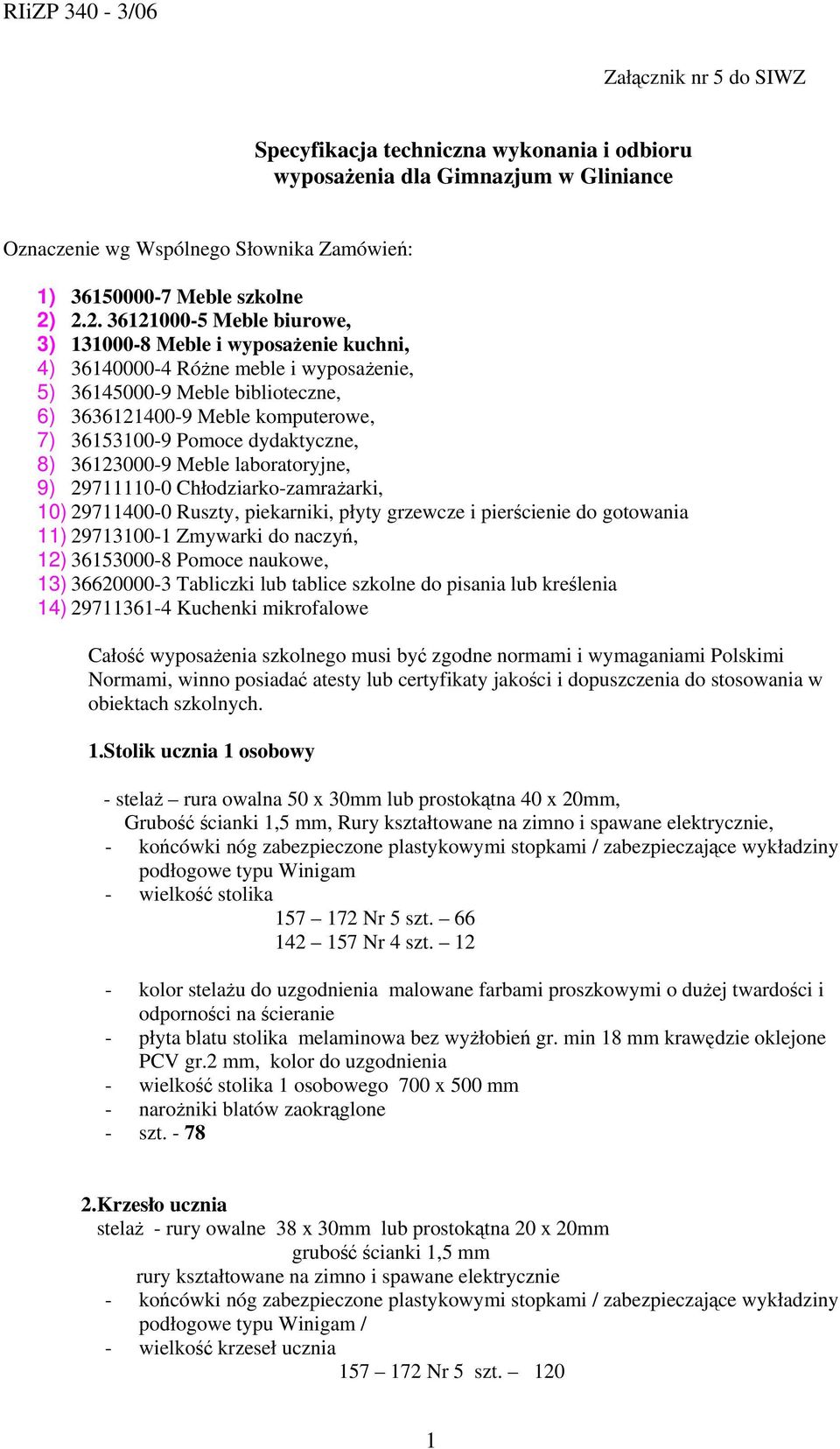 Pomoce dydaktyczne, 8) 36123000-9 Meble laboratoryjne, 9) 29711110-0 Chłodziarko-zamrażarki, 10) 29711400-0 Ruszty, piekarniki, płyty grzewcze i pierścienie do gotowania 11) 29713100-1 Zmywarki do