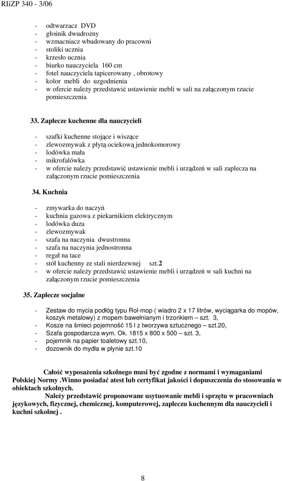 Zaplecze kuchenne dla nauczycieli - szafki kuchenne stojące i wiszące - zlewozmywak z płytą ociekową jednokomorowy - lodówka mała - mikrofalówka - w ofercie należy przedstawić ustawienie mebli i