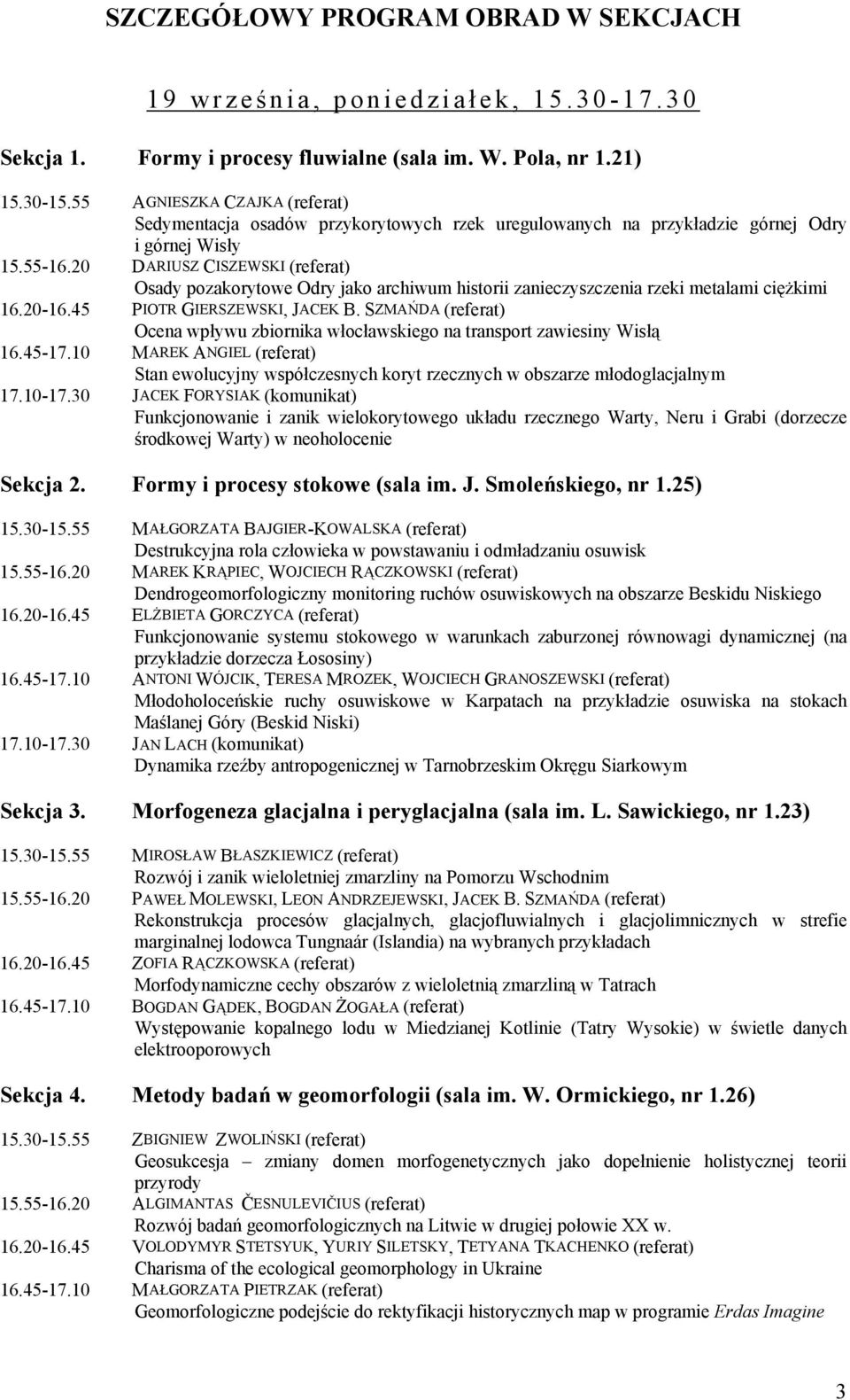 20 DARIUSZ CISZEWSKI (referat) Osady pozakorytowe Odry jako archiwum historii zanieczyszczenia rzeki metalami ciężkimi 16.20-16.45 PIOTR GIERSZEWSKI, JACEK B.