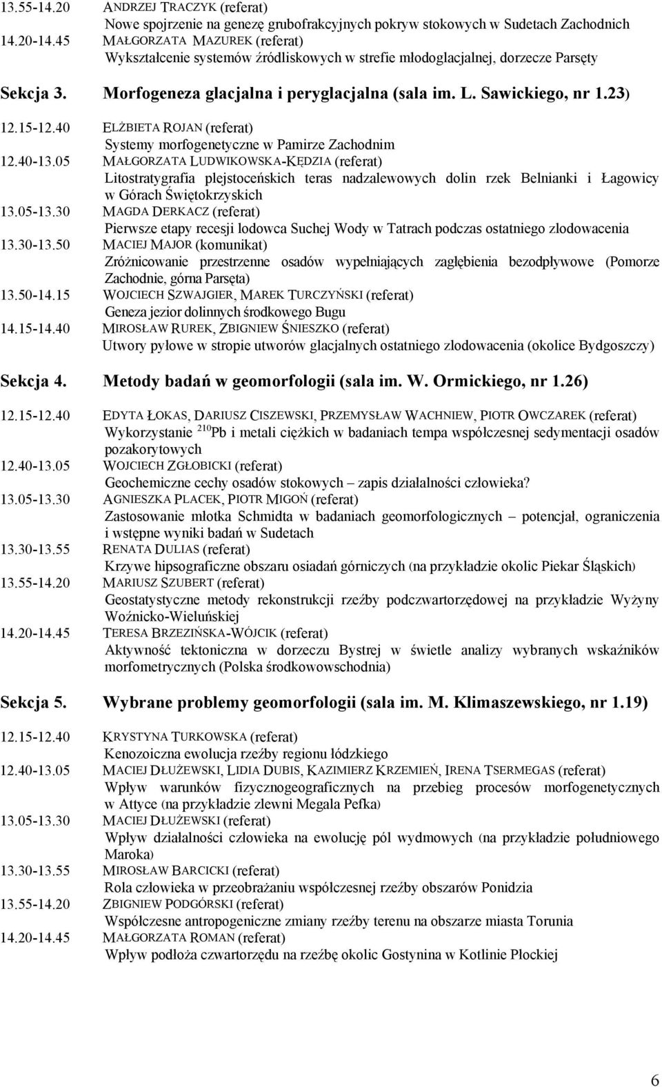 15-12.40 ELŻBIETA ROJAN (referat) Systemy morfogenetyczne w Pamirze Zachodnim 12.40-13.
