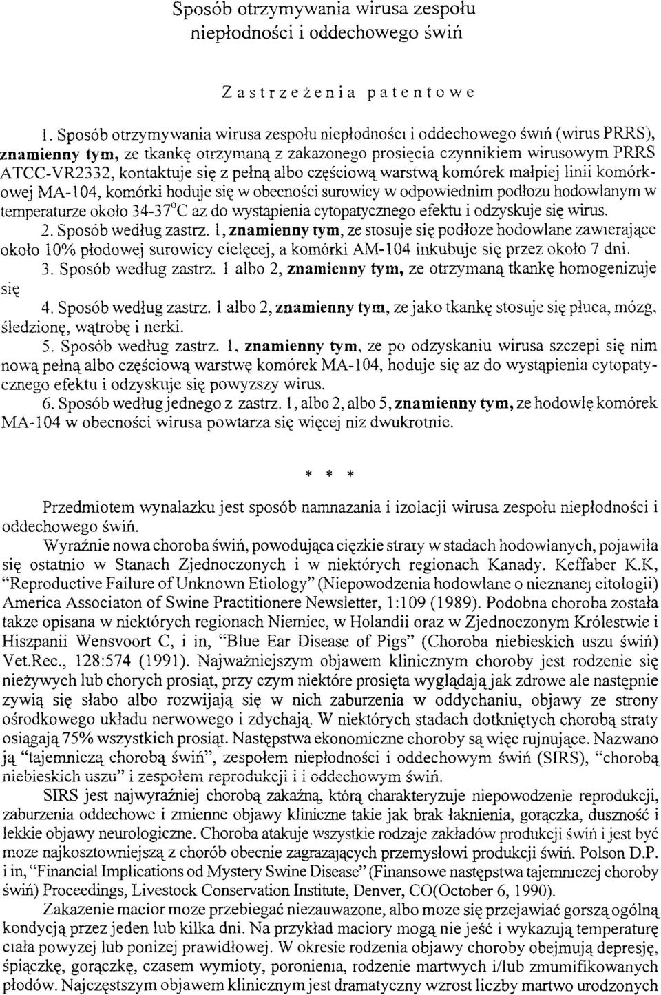 pełną albo częściową warstwą komórek małpiej linii komórkowej MA-104, komórki hoduje się w obecności surowicy w odpowiednim podłożu hodowlanym w temperaturze około 34-37 C aż do wystąpienia