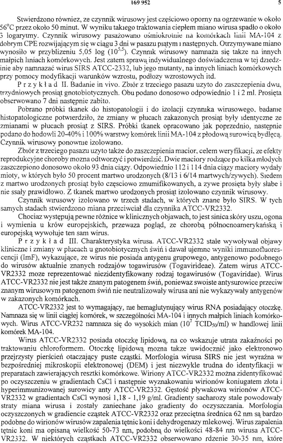 Czynnik wirusowy namnaża się także na innych małpich liniach komórkowych.