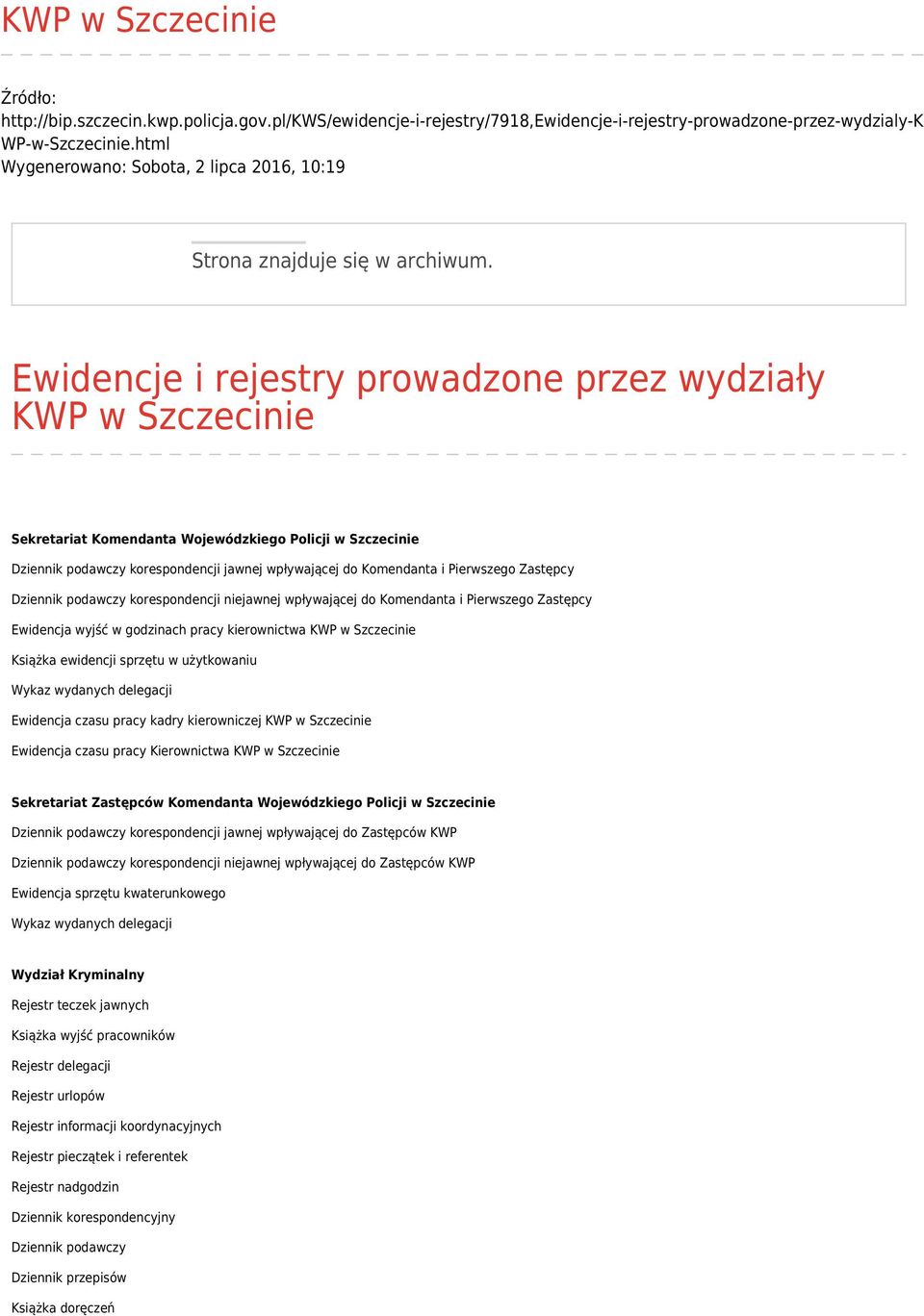 Ewidencje i rejestry prowadzone przez wydziały KWP w Szczecinie Sekretariat Komendanta Wojewódzkiego Policji w Szczecinie Dziennik podawczy korespondencji jawnej wpływającej do Komendanta i