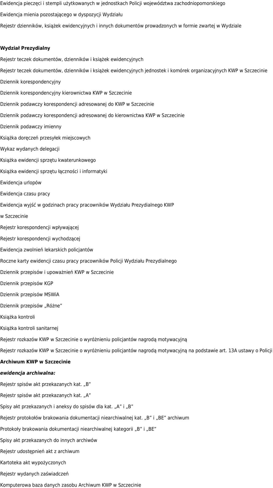 ewidencyjnych jednostek i komórek organizacyjnych KWP w Szczecinie kierownictwa KWP w Szczecinie Dziennik podawczy korespondencji adresowanej do KWP w Szczecinie Dziennik podawczy korespondencji