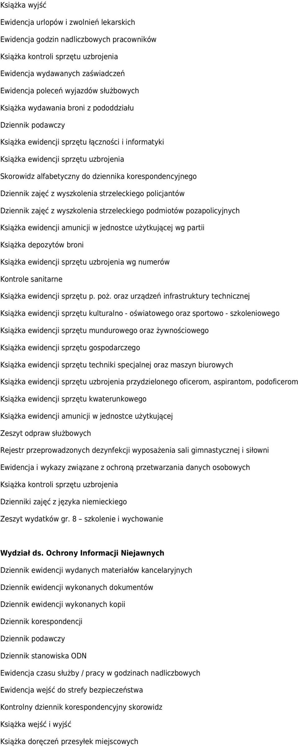 korespondencyjnego Dziennik zajęć z wyszkolenia strzeleckiego policjantów Dziennik zajęć z wyszkolenia strzeleckiego podmiotów pozapolicyjnych Książka ewidencji amunicji w jednostce użytkującej wg