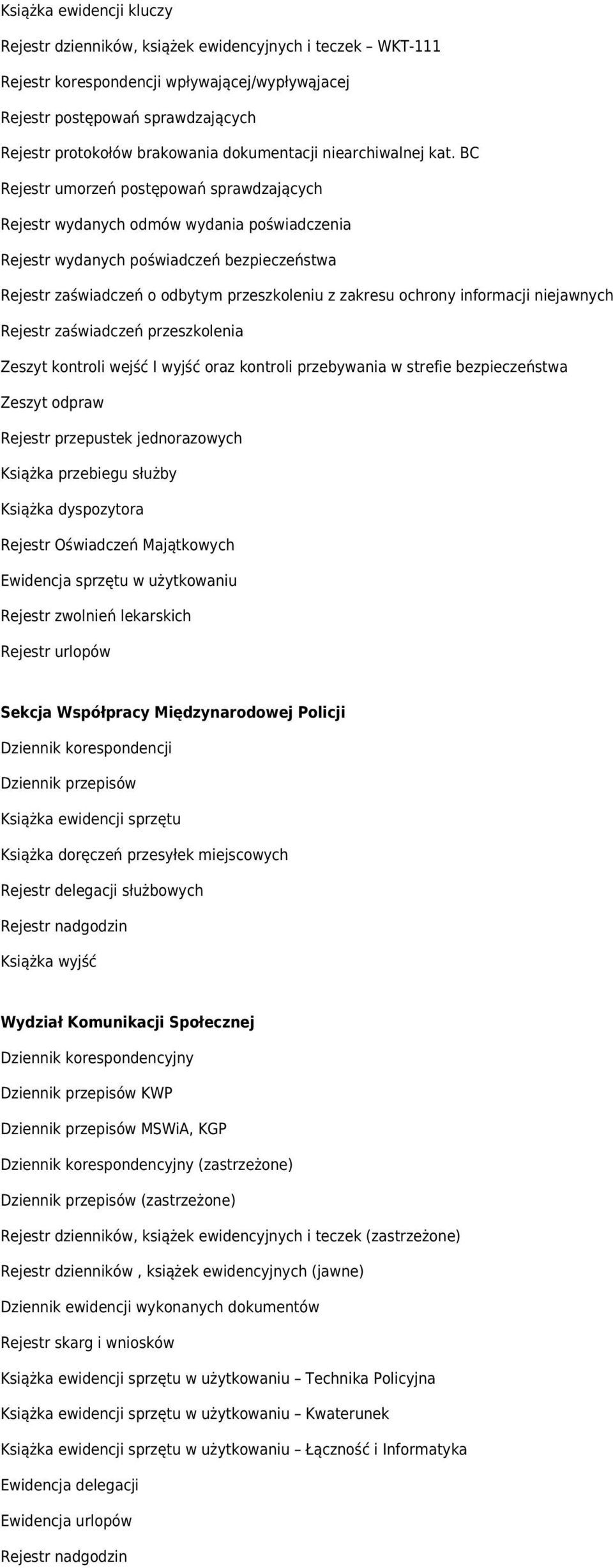 BC Rejestr umorzeń postępowań sprawdzających Rejestr wydanych odmów wydania poświadczenia Rejestr wydanych poświadczeń bezpieczeństwa Rejestr zaświadczeń o odbytym przeszkoleniu z zakresu ochrony