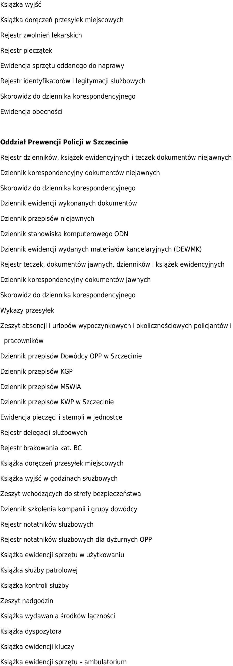 dziennika korespondencyjnego Dziennik ewidencji wykonanych dokumentów Dziennik przepisów niejawnych Dziennik stanowiska komputerowego ODN Dziennik ewidencji wydanych materiałów kancelaryjnych (DEWMK)