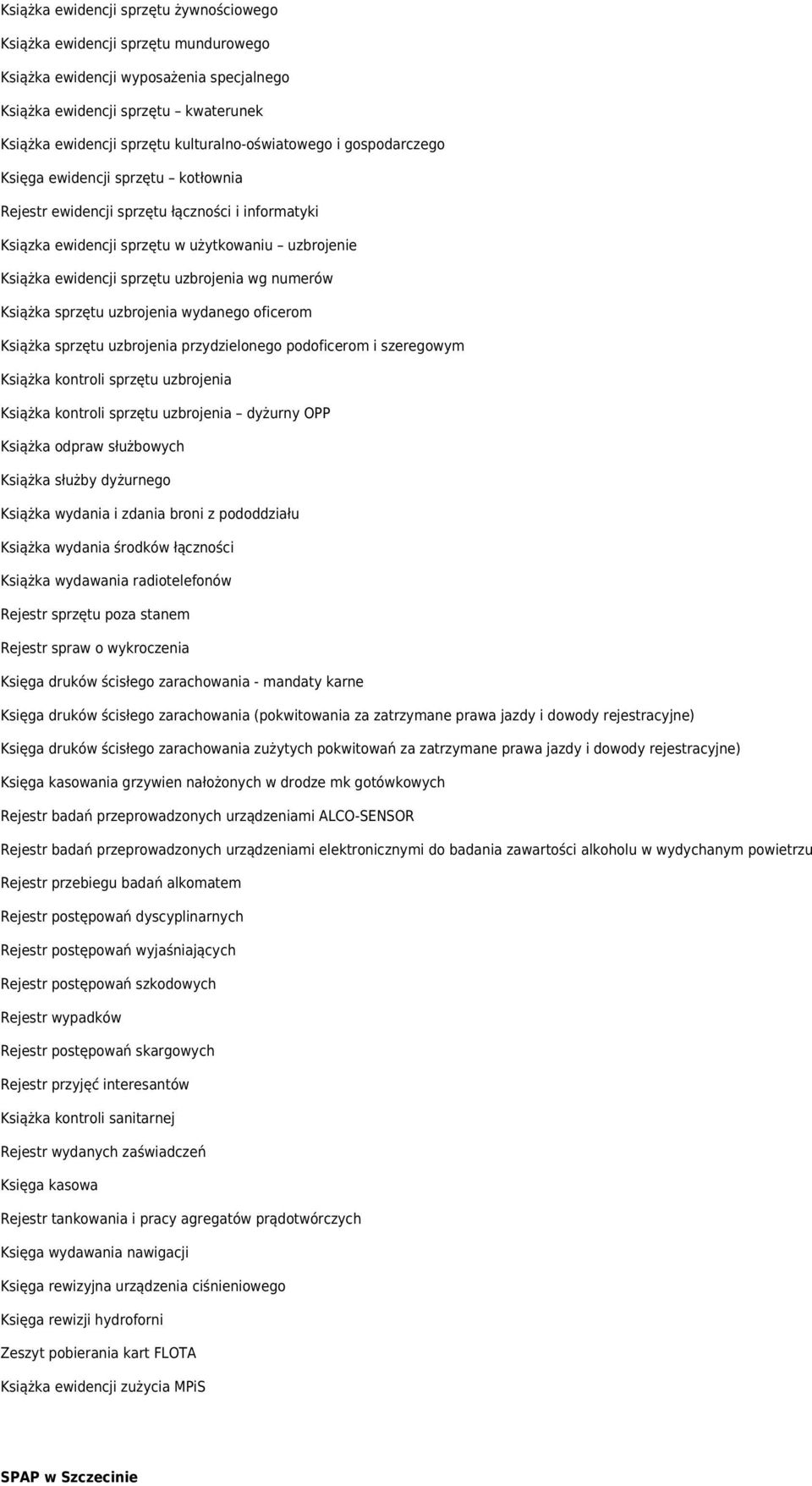 sprzętu uzbrojenia wg numerów Książka sprzętu uzbrojenia wydanego oficerom Książka sprzętu uzbrojenia przydzielonego podoficerom i szeregowym Książka kontroli sprzętu uzbrojenia Książka kontroli