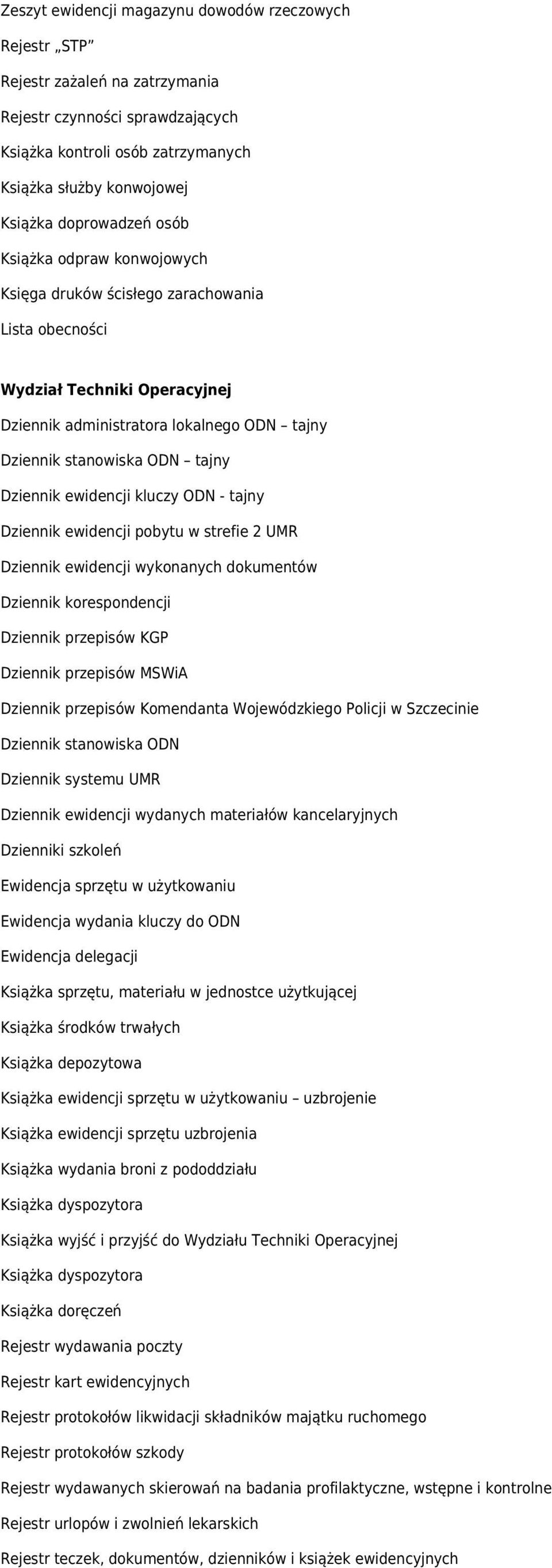 Dziennik ewidencji kluczy ODN - tajny Dziennik ewidencji pobytu w strefie 2 UMR Dziennik ewidencji wykonanych dokumentów Dziennik korespondencji Dziennik przepisów KGP Dziennik przepisów MSWiA