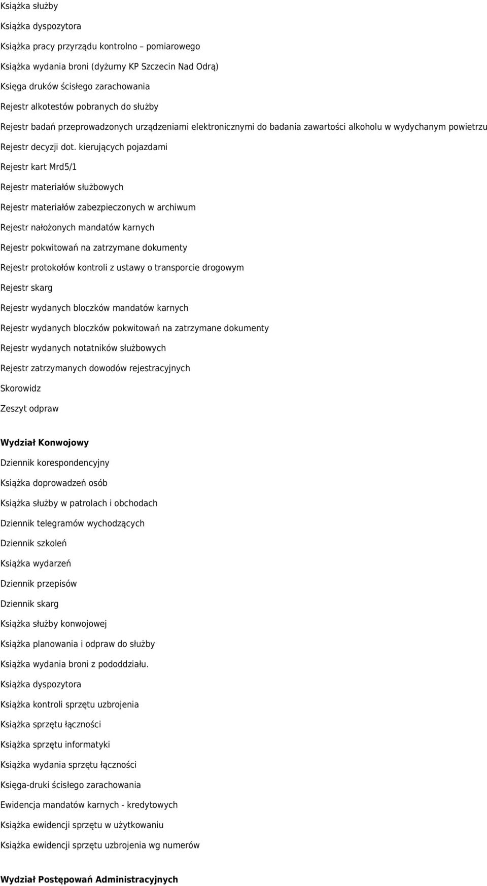 kierujących pojazdami Rejestr kart Mrd5/1 Rejestr materiałów służbowych Rejestr materiałów zabezpieczonych w archiwum Rejestr nałożonych mandatów karnych Rejestr pokwitowań na zatrzymane dokumenty