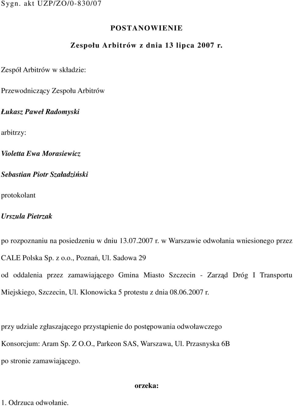 rozpoznaniu na posiedzeniu w dniu 13.07.2007 r. w Warszawie odwołania wniesionego przez CALE Polska Sp. z o.o., Poznań, Ul.