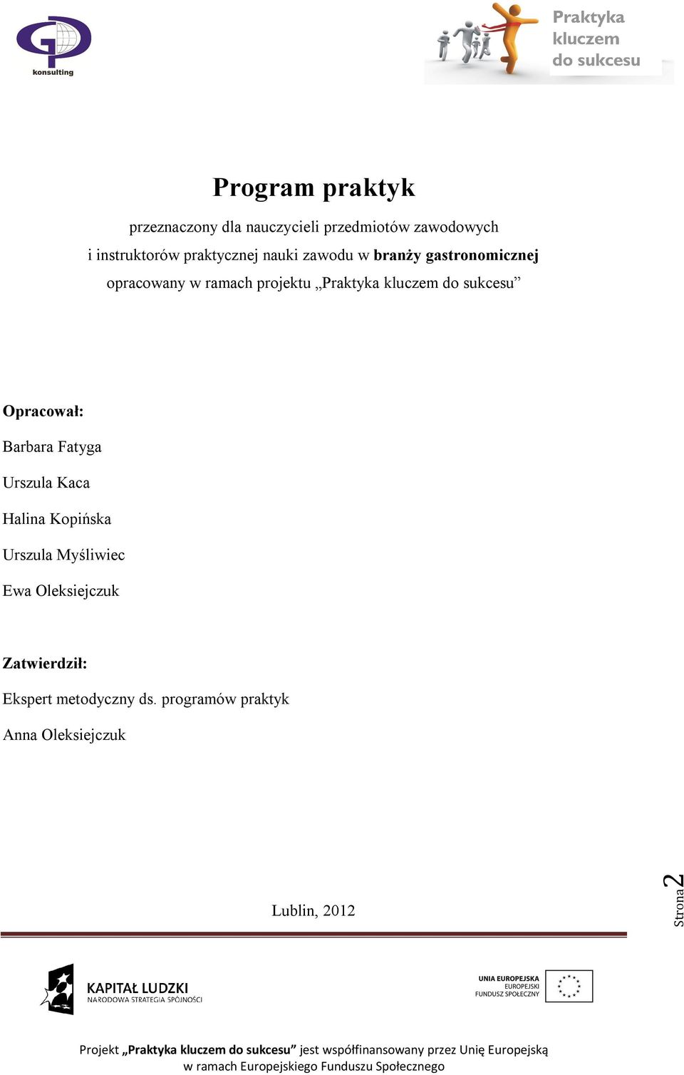 kluczem do sukcesu Opracował: Barbara Fatyga Urszula Kaca Halina Kopińska Urszula Myśliwiec