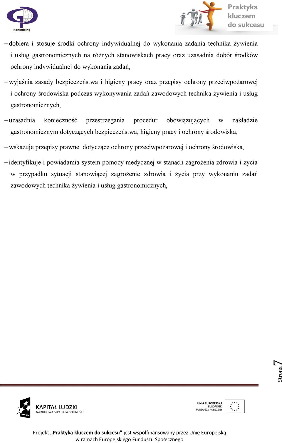 gastronomicznych, uzasadnia konieczność przestrzegania procedur obowiązujących w zakładzie gastronomicznym dotyczących bezpieczeństwa, higieny pracy i ochrony środowiska, wskazuje przepisy prawne