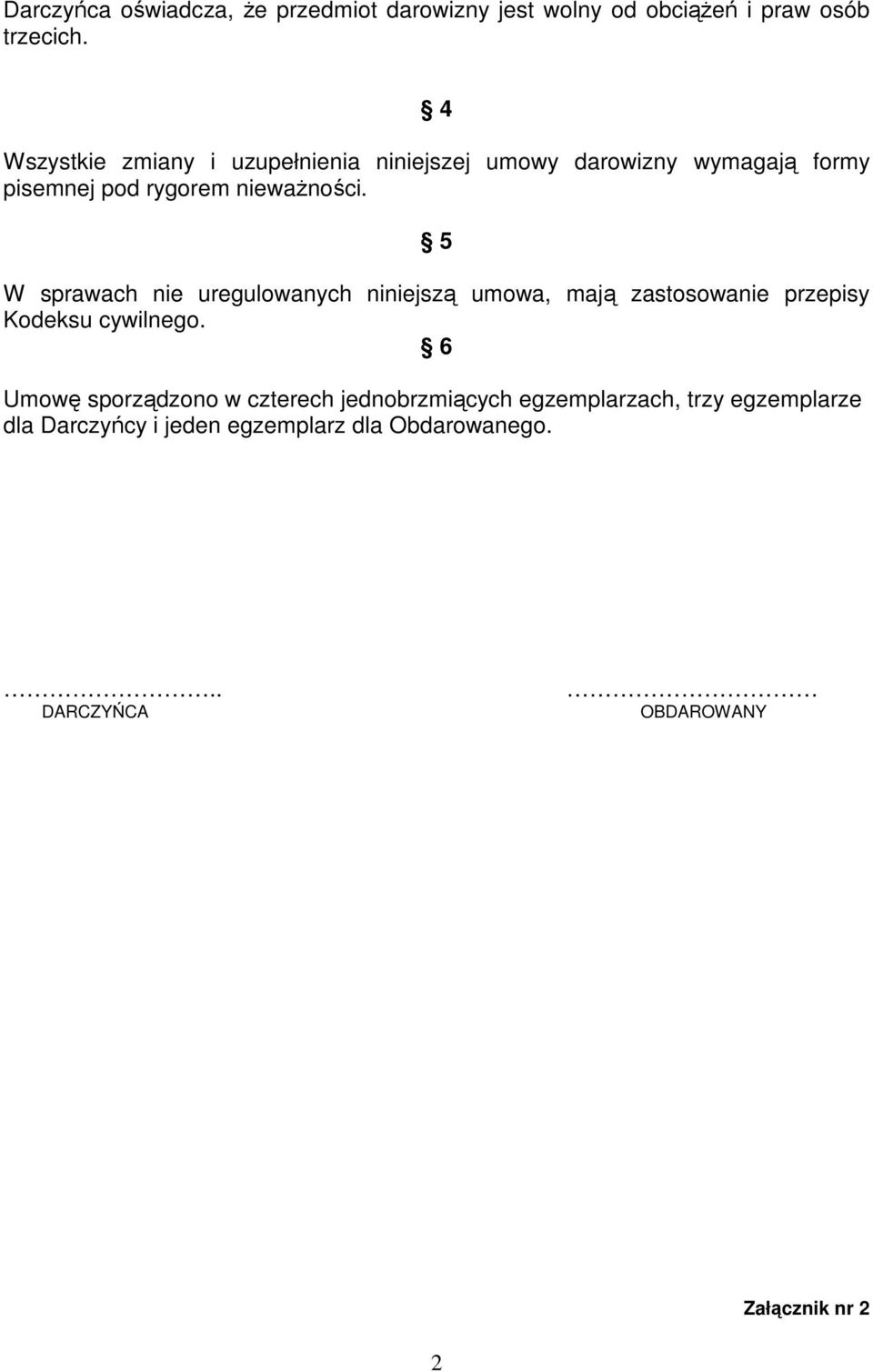 5 W sprawach nie uregulowanych niniejszą umowa, mają zastosowanie przepisy Kodeksu cywilnego.