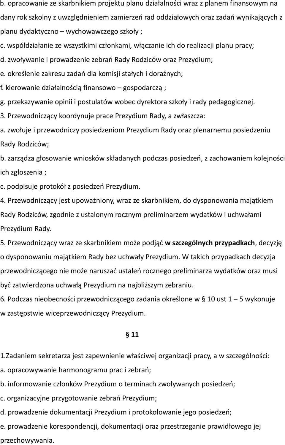 określenie zakresu zadań dla komisji stałych i doraźnych; f. kierowanie działalnością finansowo gospodarczą ; g. przekazywanie opinii i postulatów wobec dyrektora szkoły i rady pedagogicznej. 3.