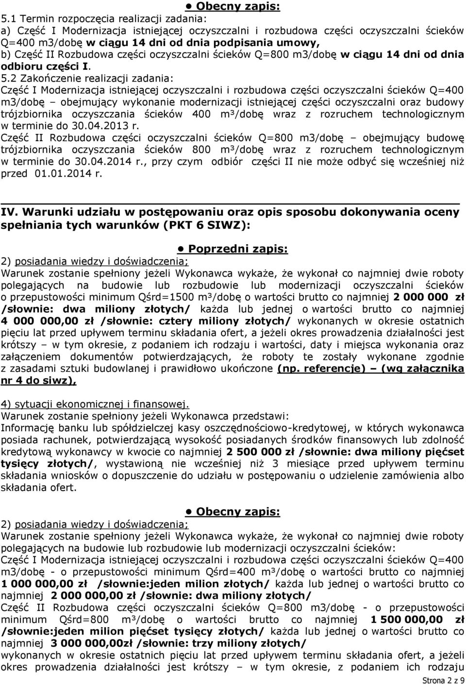 2 Zakończenie realizacji zadania: Część I Modernizacja istniejącej oczyszczalni i rozbudowa części oczyszczalni ścieków Q=400 m3/dobę obejmujący wykonanie modernizacji istniejącej części oczyszczalni