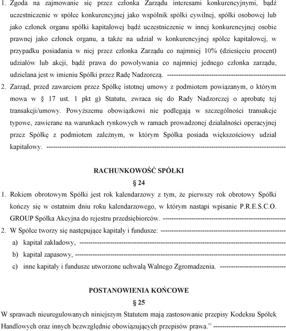 co najmniej 10% (dziesięciu procent) udziałów lub akcji, bądź prawa do powoływania co najmniej jednego członka zarządu, udzielana jest w imieniu Spółki przez Radę Nadzorczą.