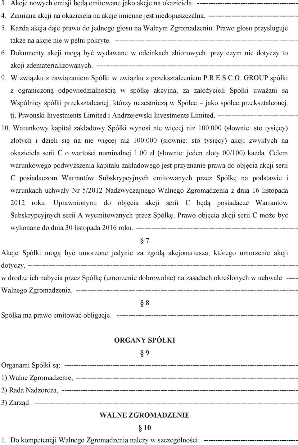 -------------------------------------------------------------------------------- 6. Dokumenty akcji mogą być wydawane w odcinkach zbiorowych, przy czym nie dotyczy to akcji zdematerializowanych.