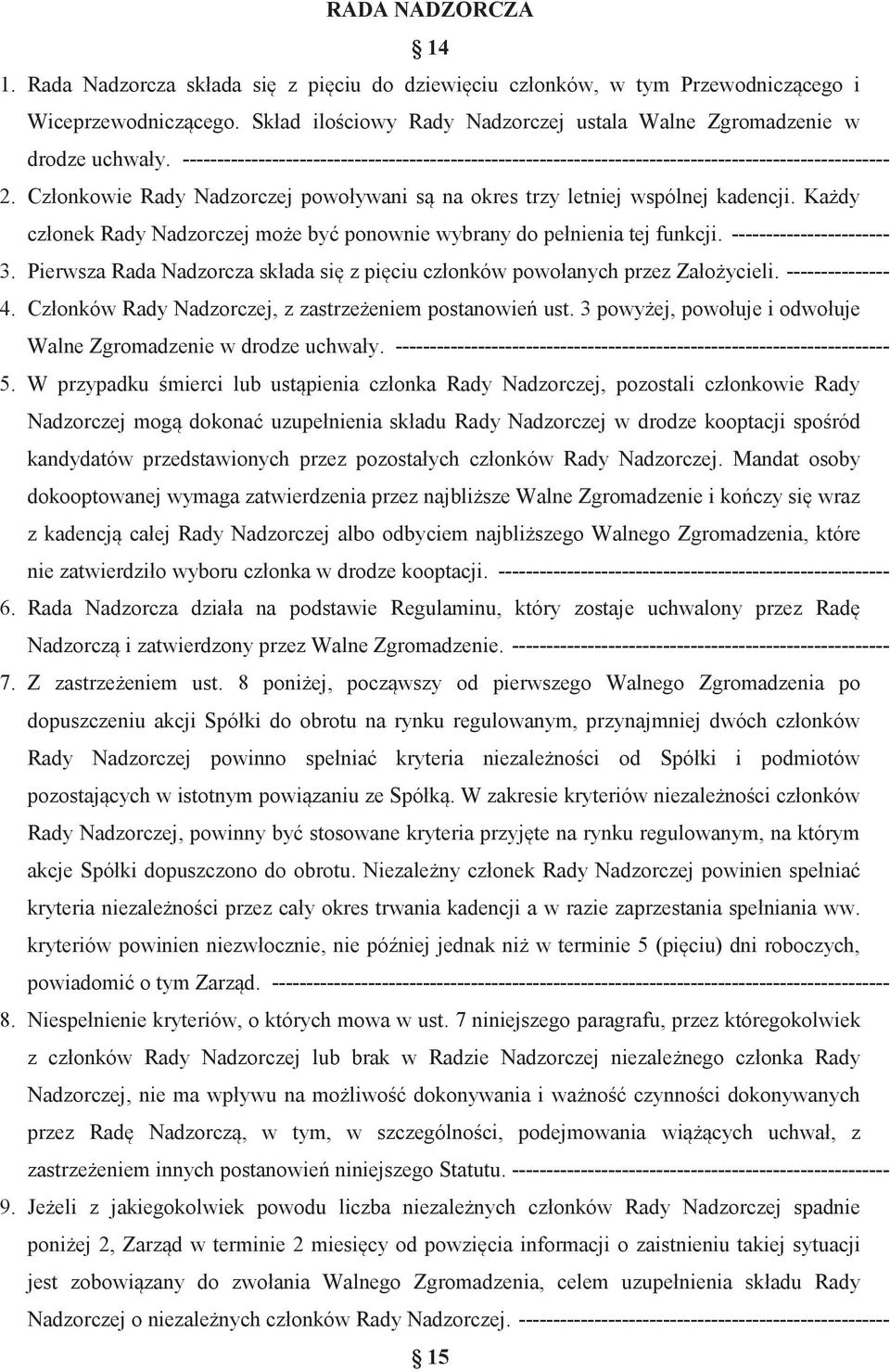 Członkowie Rady Nadzorczej powoływani są na okres trzy letniej wspólnej kadencji. Każdy członek Rady Nadzorczej może być ponownie wybrany do pełnienia tej funkcji. ----------------------- 3.