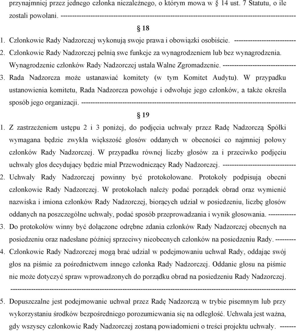--------------------------- 2. Członkowie Rady Nadzorczej pełnią swe funkcje za wynagrodzeniem lub bez wynagrodzenia. Wynagrodzenie członków Rady Nadzorczej ustala Walne Zgromadzenie.