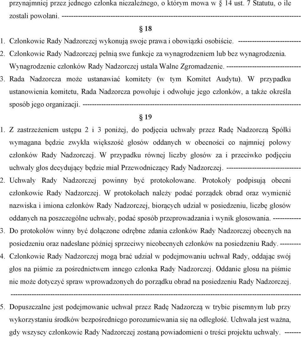 --------------------------- 2. Członkowie Rady Nadzorczej pełnią swe funkcje za wynagrodzeniem lub bez wynagrodzenia. Wynagrodzenie członków Rady Nadzorczej ustala Walne Zgromadzenie.