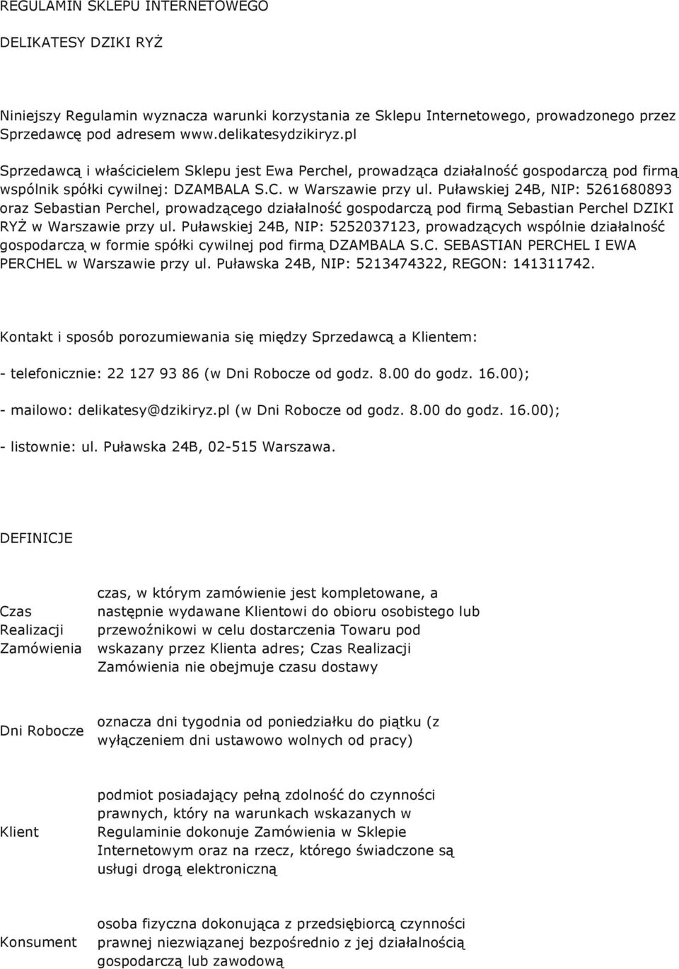 Puławskiej 24B, NIP: 5261680893 oraz Sebastian Perchel, prowadzącego działalność gospodarczą pod firmą Sebastian Perchel DZIKI RYŻ w Warszawie przy ul.