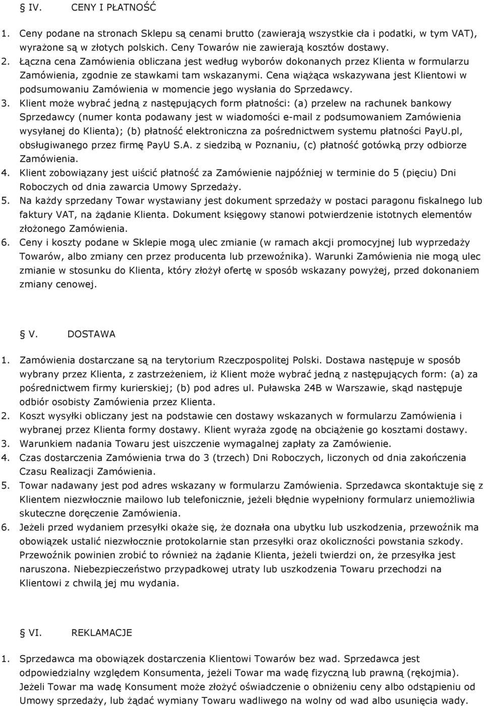 Cena wiążąca wskazywana jest Klientowi w podsumowaniu Zamówienia w momencie jego wysłania do Sprzedawcy. 3.