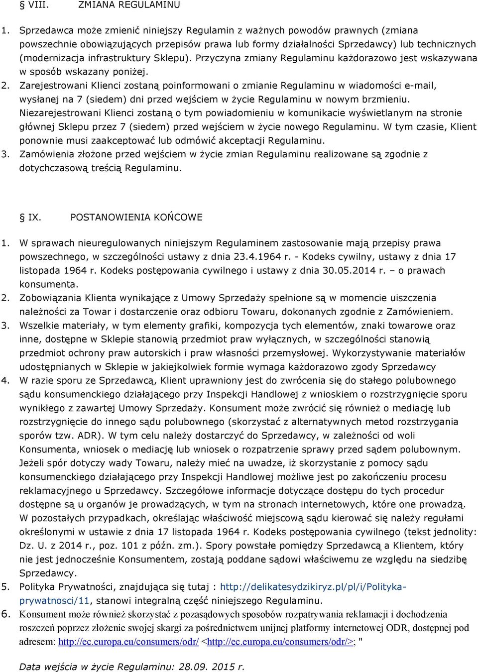 infrastruktury Sklepu). Przyczyna zmiany Regulaminu każdorazowo jest wskazywana w sposób wskazany poniżej. 2.