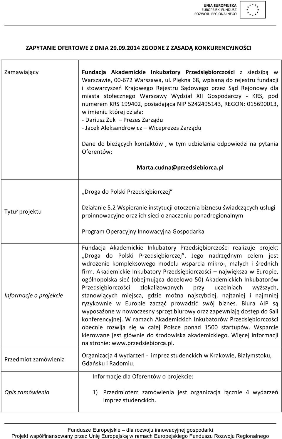 posiadająca NIP 5242495143, REGON: 015690013, w imieniu której działa: - Dariusz Żuk Prezes Zarządu - Jacek Aleksandrowicz Wiceprezes Zarządu Dane do bieżących kontaktów, w tym udzielania odpowiedzi